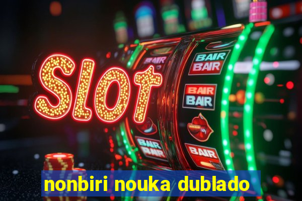 nonbiri nouka dublado